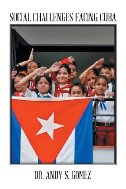 Social Challenges Facing Cuba by Andy S. Gomez