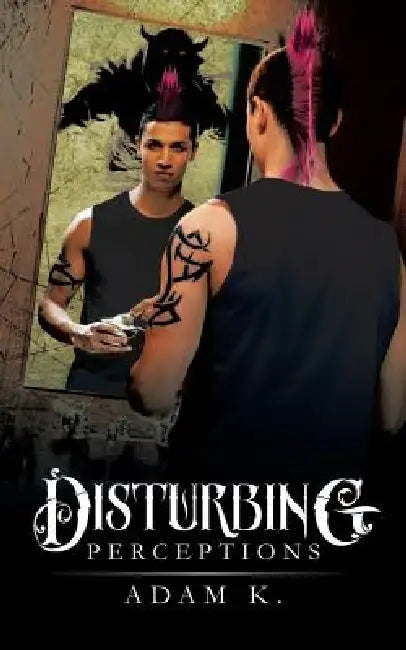 Disturbing Perceptions by Adam K
