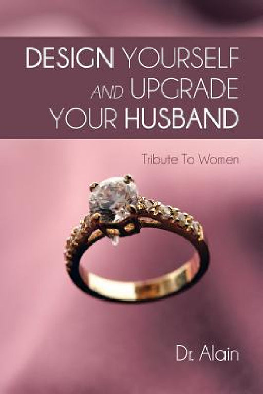 Design Yourself and Upgrade Your Husband: Tribute to Women by Dr Alain