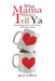 What Mama Didn't Tell YA: Relationship Advice for the Young and Young at Heart by Jae J. Lebrou