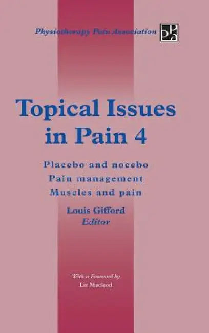 Topical Issues in Pain 4: Placebo and Nocebo Pain Management Muscles and Pain by Louis Gifford