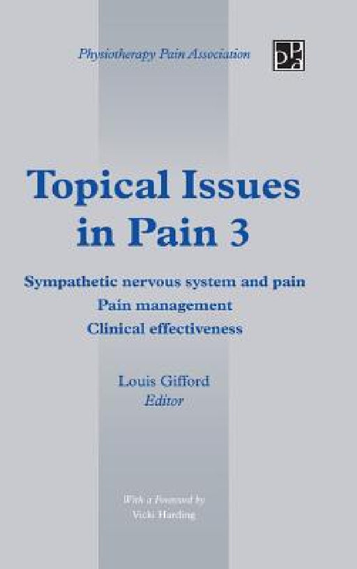 Topical Issues in Pain 3: Sympathetic Nervous System and Pain Pain Management Clinical Effectiveness by Louis Gifford