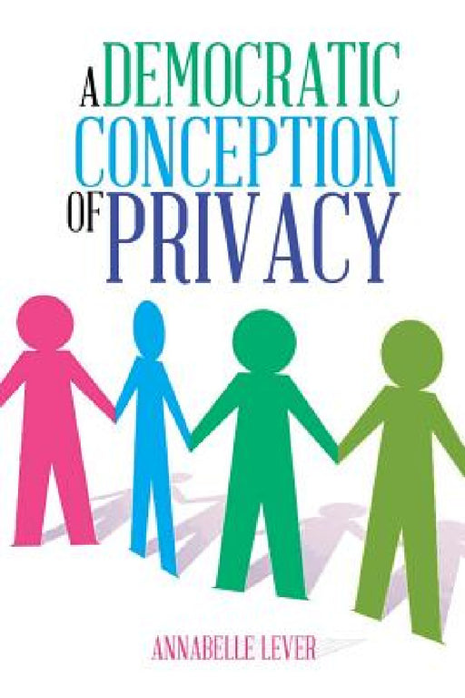 A Democratic Conception of Privacy by Annabelle Lever