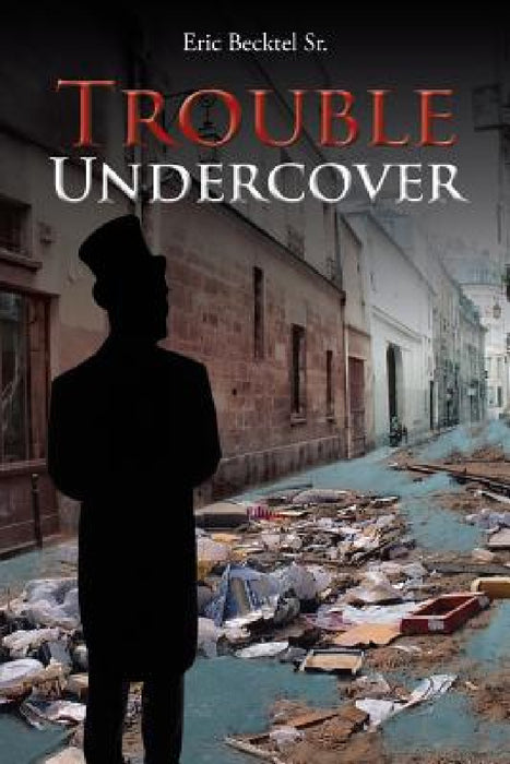 Trouble Undercover by Sr. Becktel Eric