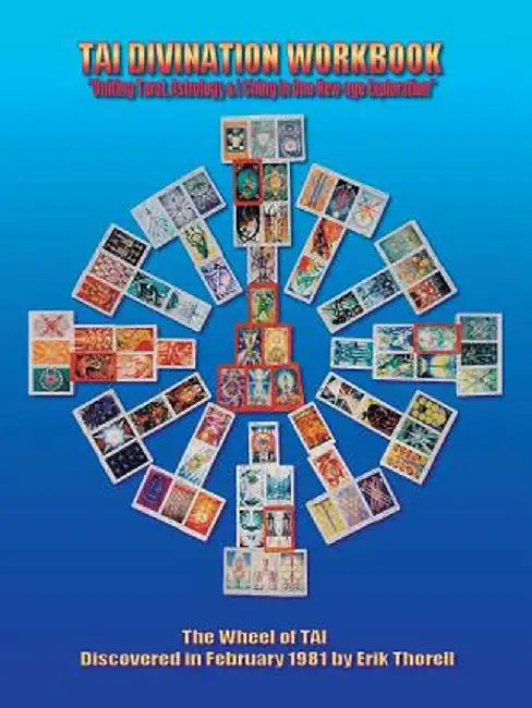 Tai Divination Workbook: "Uniting Tarot, Astrology, & I Ching in One New-Age Exploration" by Erik Thorell