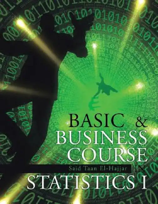 Basic & Business Course in Statistics I: BBC Stat I by Said Taan El-Hajjar