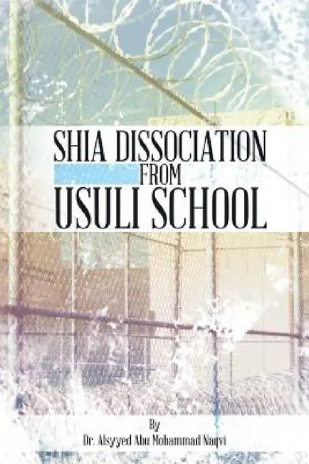 Shia Dissociation from Usuli School by Alsyyed Abu Mohammad Naqvi