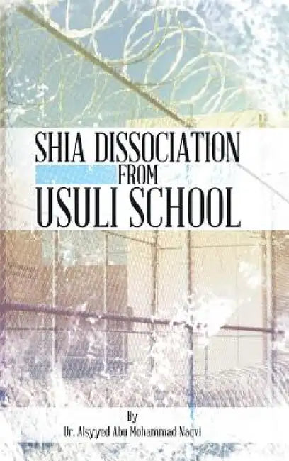Shia Dissociation from Usuli School by Alsyyed Abu Mohammad Naqvi