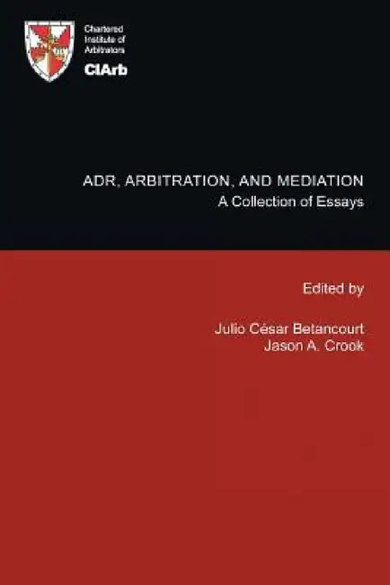 Adr, Arbitration, and Mediation: A Collection of Essays by Ciarb