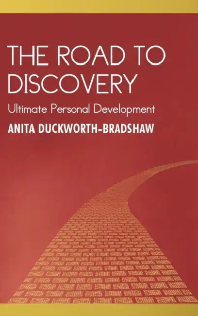 The Road to Discovery: Ultimate Personal Development by Anita Duckworth-Bradshaw
