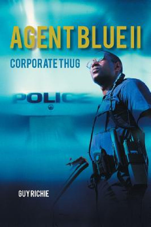 Agent Blue II: Corporate Thug by Guy Richie