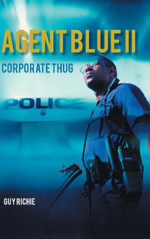 Agent Blue II: Corporate Thug by Guy Richie