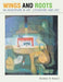 Wings and Roots: An Adventure in Art, Literature and Life by Shawkat Al-Rubaie