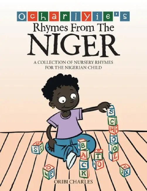 Ocharlyie's Rhymes from the Niger: A Collection of Nursery Rhymes for the Nigerian Child by Oribi Charles