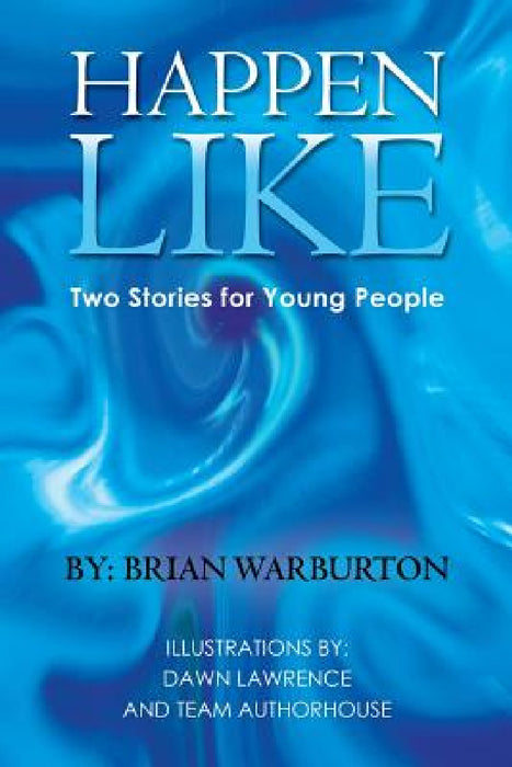 Happen Like: Two Stories for Young People by Brian Warburton
