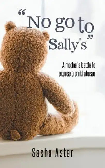 No Go to Sally's: A Mother's Battle to Expose a Child Abuser by Sasha Aster