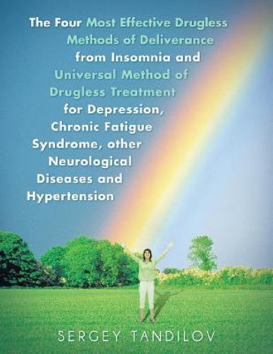 The Four Most Effective Drugless Methods of Deliverance from Insomnia and Universal Method of Drugless Treatment for Depression, Chronic Fatigue Syndr by Sergey Tandilov
