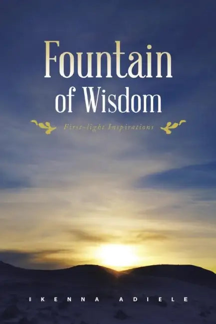 Fountain of Wisdom: First-Light Inspirations by Ikenna Adiele