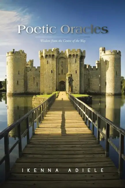 Poetic Oracles: Wisdom from the Centre of the Way by Ikenna Adiele