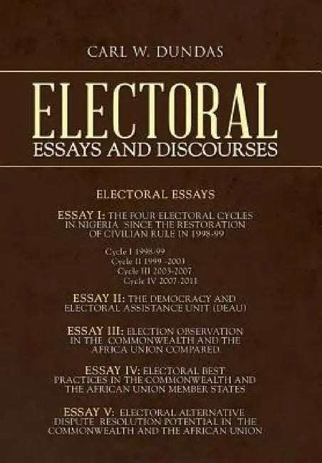 Electoral Essays and Discourses by Carl W. Dundas