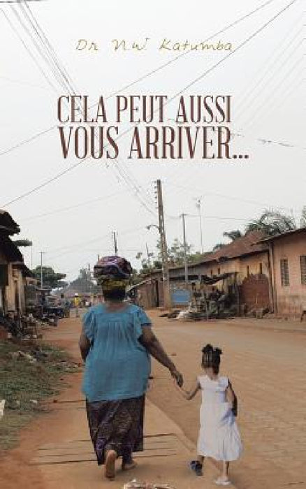 Cela Peut Aussi Vous Arriver... by N. W. Katumba