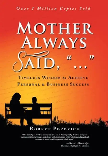 Mother Always Said, "...": Timeless Wisdom to Achieve Personal & Business Success by Robert Popovich