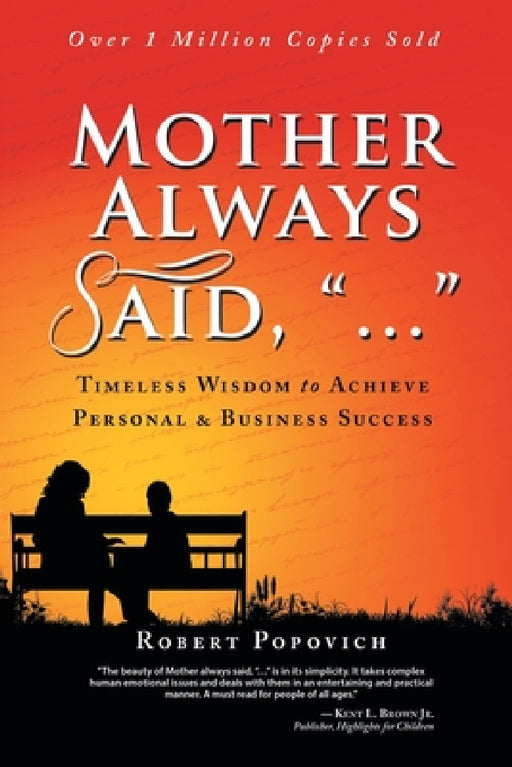 Mother Always Said, "...": Timeless Wisdom to Achieve Personal & Business Success by Robert Popovich