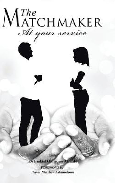 The Matchmaker: At Your Service by Ezekiel Olusegun Alawale