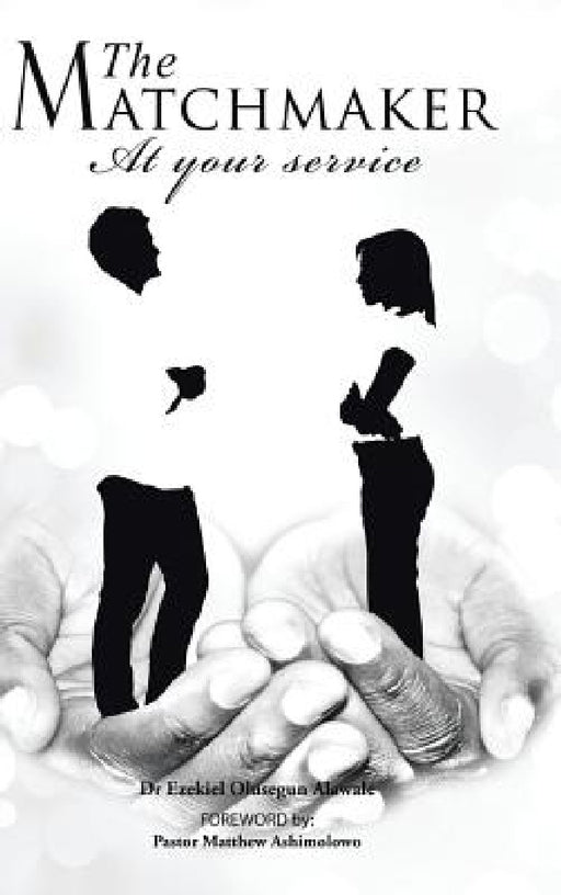 The Matchmaker: At Your Service by Ezekiel Olusegun Alawale