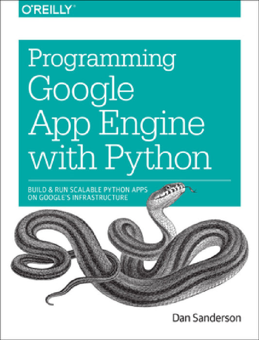 Programming Google App Engine with Python: Build and Run Scalable Python Apps on Google's Infrastructure by Dan Sanderson