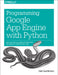 Programming Google App Engine with Python: Build and Run Scalable Python Apps on Google's Infrastructure by Dan Sanderson