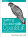 Getting Started with Openshift: A Guide for Impatient Beginners by Steve Pousty, Katie Miller