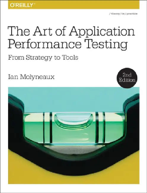 The Art of Application Performance Testing: From Strategy to Tools by Ian Molyneaux