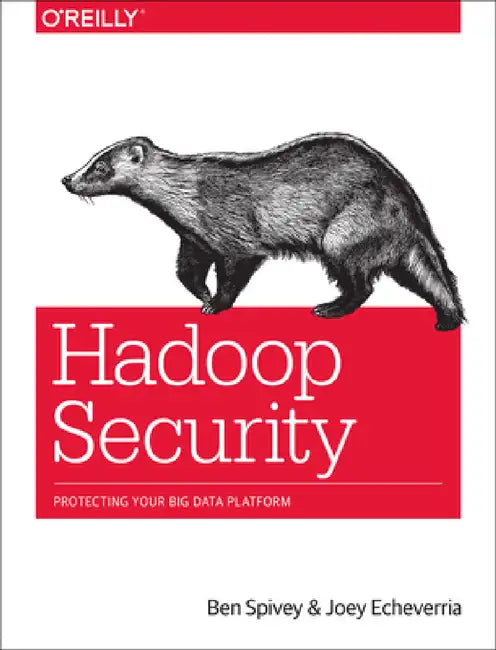 Hadoop Security: Protecting Your Big Data Platform by Ben Spivey, Joey Echeverria
