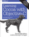 Learning Cocoa with Objective-C: Developing for the Mac and iOS App Stores by Paris Buttfield-Addison