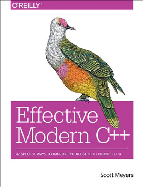 Effective Modern C++: 42 Specific Ways to Improve Your Use of C++11 and C++14 by Scott Meyers