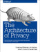 The Architecture of Privacy: On Engineering Technologies That Can Deliver Trustworthy Safeguards by Bowman, Courtney