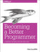 Becoming a Better Programmer by Pete Goodliffe