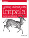 Getting Started with Impala: Interactive SQL for Apache Hadoop by John Russell
