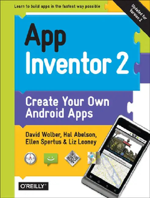 App Inventor 2: Create Your Own Android Apps by David Wolber