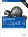 Learning Puppet 4: A Guide to Configuration Management and Automation by Jo Rhett