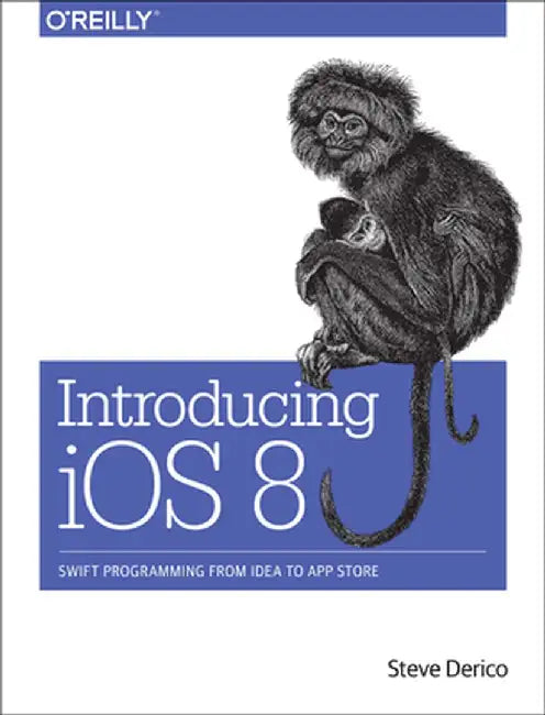 Introducing IOS 8: Swift Programming from Idea to App Store by Steve Derico