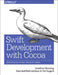 Swift Development with Cocoa: Developing for the Mac and IOS App Stores by Jonathon Manning, Paris Buttfield-Addison, Tim Nugent