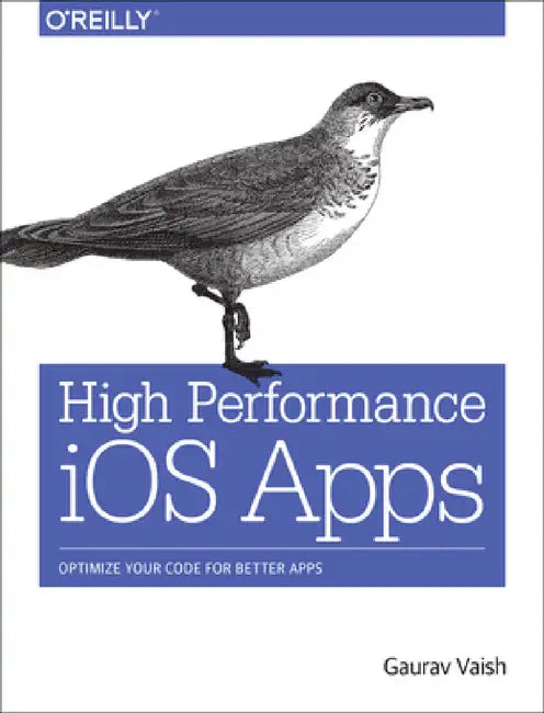 High Performance IOS Apps: Optimize Your Code for Better Apps by Gaurav Vaish