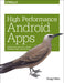 High Performance Android Apps: Improve Ratings with Speed, Optimizations, and Testing by Doug Sillars