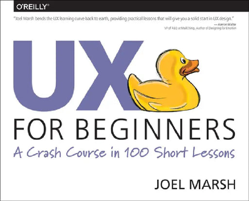 UX for Beginners: A Crash Course in 100 Short Lessons by Joel Marsh