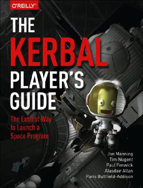 The Kerbal Player's Guide: The Easiest Way to Launch a Space Program by Jon Manning