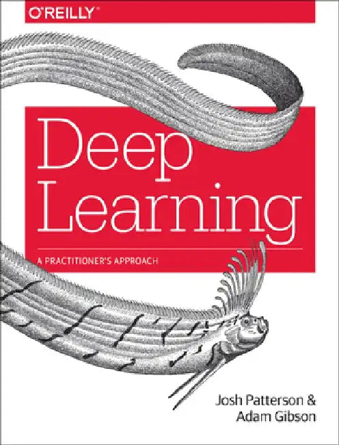 Deep Learning: A Practitioner's Approach by Josh Patterson
