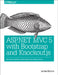 ASP.NET MVC 5 with Bootstrap and Knockout.Js: Building Dynamic, Responsive Web Applications by Munro, Jamie