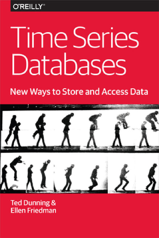 Time Series Databases: New Ways to Store and Access Data by Ted Dunning, Ellen Friedman